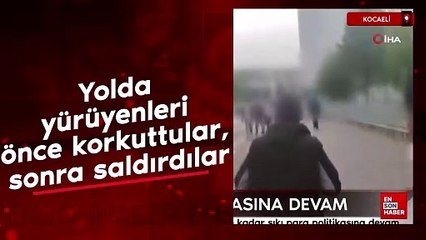 Kocaeli'de yolda yürüyenleri önce korkuttular, sonra saldırdılar