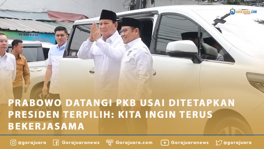 PRABOWO DATANGI PKB USAI DITETAPKAN PRESIDEN TERPILIH: KITA INGIN TERUS BEKERJASAMA