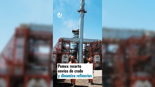 Pemex recorta envíos de crudo y dinamiza refinerías
