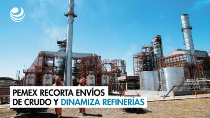 Pemex recorta envíos de crudo y dinamiza refinerías