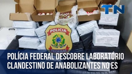 Polícia Federal descobre laboratório clandestino de anabolizantes no ES