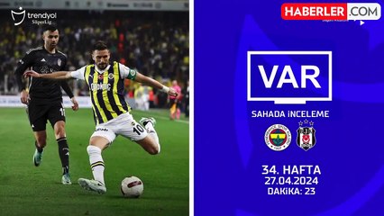 Fenerbahçe-Beşiktaş derbisinin VAR kayıtları açıklandı