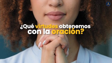 Descubre las Virtudes que la Oración Nos Brinda ✨