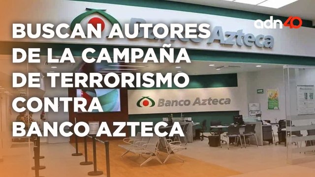 Corte Federal inició la búsqueda de los autores por la campaña de terrorismo contra Banco Azteca