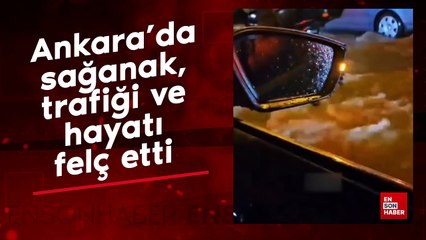 Ankara'da sağanak, trafiği ve hayatı felç etti