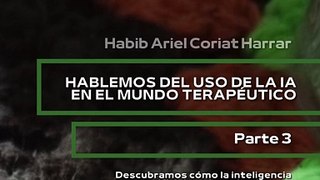 |HABIB ARIEL CORIAT HARRAR | DESAFÍOS DE LA IA EN LAS TERAPIAS (PARTE 3) (@HABIBARIELC)