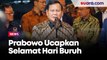 Prabowo Ucapkan Selamat Hari Buruh: Bersama-sama Berjuang Menuju Indonesia Emas