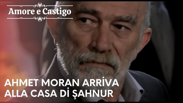 Ahmet Moran arriva alla casa di Şahnur | Amore e Castigo - Episodio 19