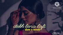 Dekh Lena _  [Slowed Reverb ] _ lofi song _ Arijit Singh _ Lofi Maker 24k