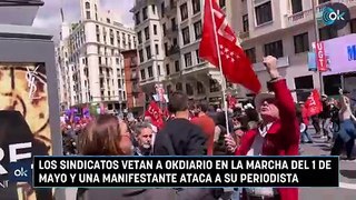 Los sindicatos vetan a OKDIARIO en la marcha del 1 de mayo y una manifestante ataca a su periodista