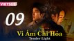 VI ÁM CHI HỎA - Tập 09 VIETSUB | Tender Light 2024