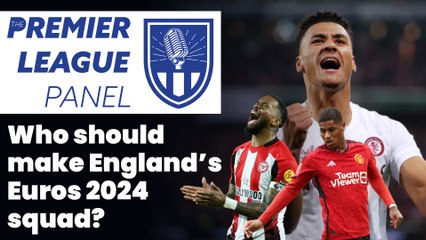 The Premier League Panel: Who should make England's Euros 2024 squad?