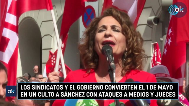 Los sindicatos y el Gobierno convierten el 1 de mayo en un culto a Sánchez con ataques a medios y jueces