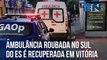 Ambulância roubada no Sul do ES é recuperada em Vitória