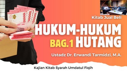 Ustadz Erwandi Tarmidzi: Kitab Jual Beli Bab Hukum Hukum Utang bagian ke 2