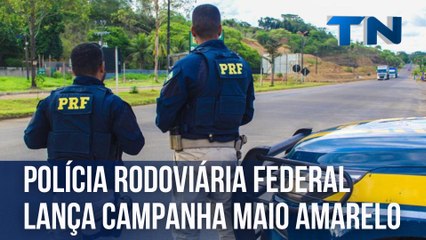 Polícia Rodoviária Federal lança campanha Maio Amarelo