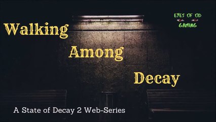 Walking Among Decay Episode 3 - State of Decay 2 Web Series