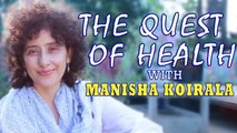 अभिनेत्री मनीषा कोइराला के साथ स्वास्थ्य की खोज II The Quest of Health with Manisha Koirala II