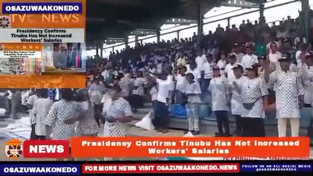 Presidency Confirms Tinubu Has Not Increased Workers' Salaries ~ OsazuwaAkonedo