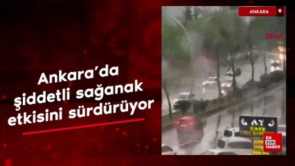 Ankara'da şiddetli sağanak etkisini sürdürüyor