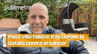 Paco Villa muere tras perder la batalla contra el cáncer