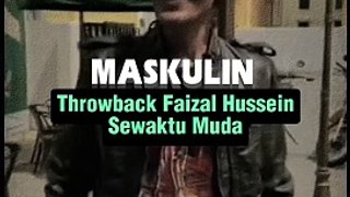 Throwback Faizal Hussein Sewaktu Muda