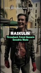 Throwback Faizal Hussein Sewaktu Muda