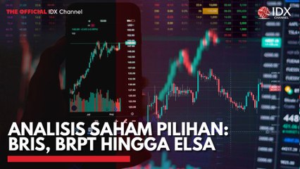 Analisis Saham Pilihan: BRIS, BRPT Hingga ELSA