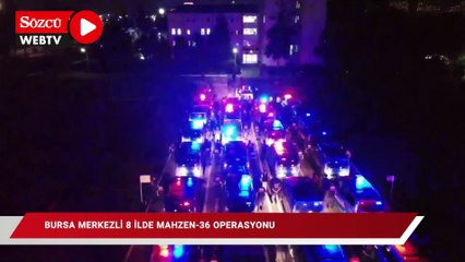 Bursa merkezli 8 ilde MAHZEN-36 operasyonu