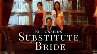 Billionaire Substitute Bride Full Movie