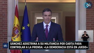 Sánchez adoctrina a su militancia por carta para controlar a la prensa: «La democracia está en juego»