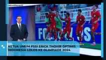 Ketua Umum PSSI Erick Thohir Sangat Optimis Indonesia Lolos Olimpiade 2024