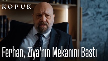 Ferhan, Ziya'nın mekanını bastı