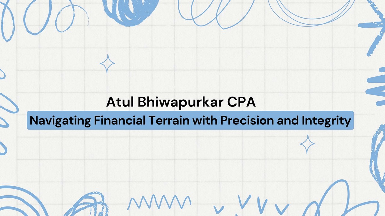 Atul Bhiwapurkar CPA Navigating Financial Terrain with Precision and Integrity