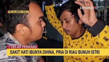 Tak Terima Ibunya Dihina, Pria di Pelalawan Riau Bunuh Istri!
