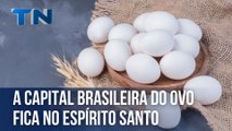 A capital brasileira do ovo fica no Espírito Santo