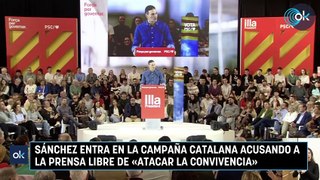 Sánchez entra en la campaña catalana acusando a la prensa libre de «atacar la convivencia»