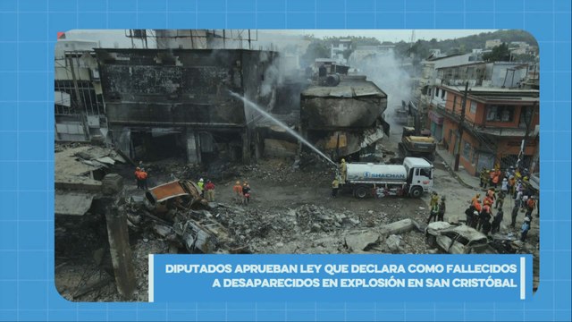 Diputados aprueban proyecto de ley que declara fallecidos a desaparecidos en explosión en San Cristóbal