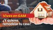 ¿Vives en GAM y quieres remodelar tu casa?