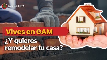 ¿Vives en GAM y quieres remodelar tu casa?