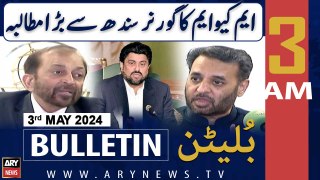 ARY News 3 AM Bulletin | 3rd May 2024 | MQM Pakistan Big Demand From Governor Sindh