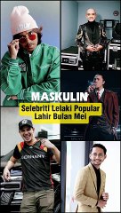 Selebriti Lelaki Popular Lahir Bulan Mei