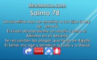 Salmo 78 Los israelitas han de enseñar a sus hijos la ley de Jehová El Israel desobediente se rebeló contra el Altísimo en el desierto — Se recuerdan las plagas que hubo en Egipto El Señor escoge y bendice a Judá y a David.