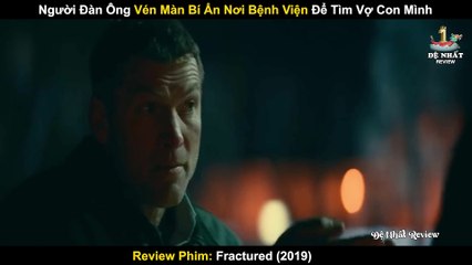 Người Đàn Ông Vén Màn Bí Ẩn Nơi Bệnh Viện Để Tìm Vợ Con Mình - Review Phim Fractured 2019