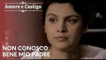 Non conosco bene mio padre | Amore e Castigo - Episodio 19