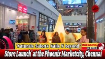 'Naturals Salon's Nails N beyond ' Store Launch' at the Phoenix Marketcity, Chennai#phoenix #natural