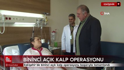 Eskişehir'de bininci açık kalp operasyonu başarıyla tamamlandı