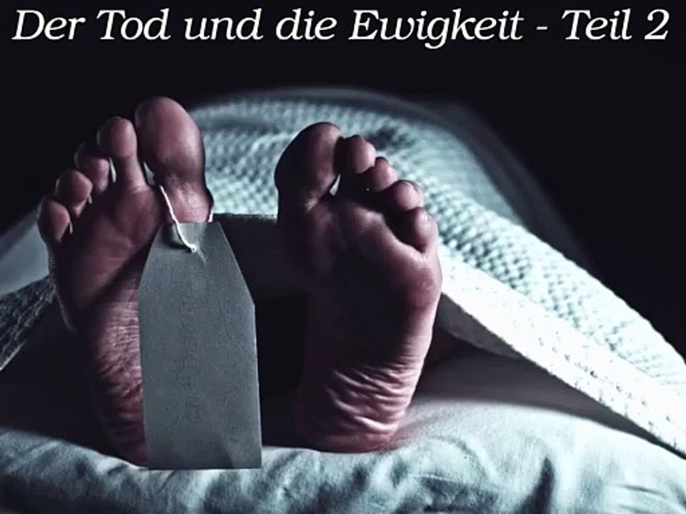 Der Tod und die Ewigkeit - Teil 2