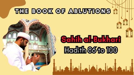 Sahih Al-Bukhari | The Book of Ablutions | Hadith 86 - 100 | English Translation