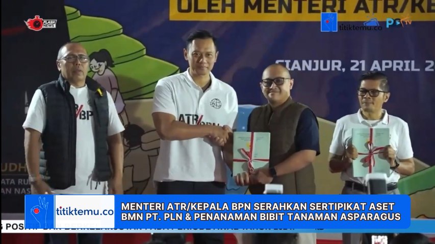 Menteri ATR/Kepala BPN Serahkan Sertipikat Aset BMN PT. PLN & Penanaman Bibit Tanaman Asparagus